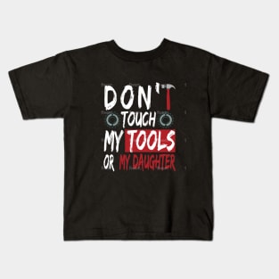 Don't touch my tools or my daughter Kids T-Shirt